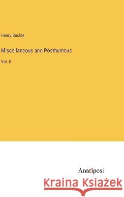 Miscellaneous and Posthumous: Vol. II Henry Buckle   9783382150952 Anatiposi Verlag - książka