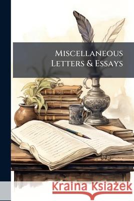 Miscellaneous Letters & Essays: On Various Subjects Anonymous 9781144713568  - książka