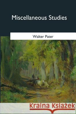 Miscellaneous Studies Walter Pater 9781546652427 Createspace Independent Publishing Platform - książka