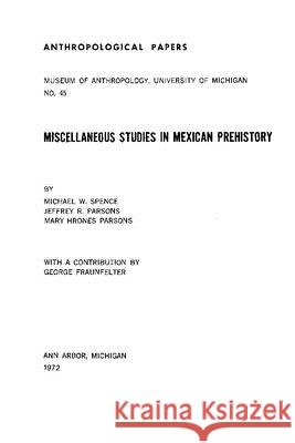 Miscellaneous Studies in Mexican Prehistory: Volume 45 Spence, Michael W. 9780932206435 U of M Museum Anthro Archaelogy - książka