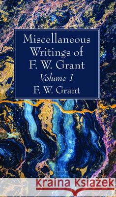 Miscellaneous Writings of F. W. Grant, Volume 1 F. W. Grant 9781725275713 Wipf & Stock Publishers - książka
