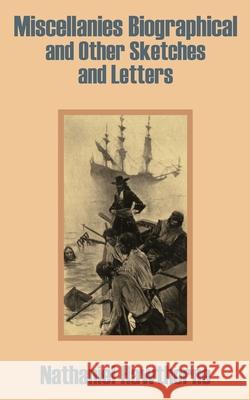 Miscellanies Biographical and Other Sketches and Letters Nathaniel Hawthorne 9781410202925 University Press of the Pacific - książka