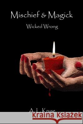 Mischief & Magick: Wicked Wrong A L Kruse   9798358597525 Independently Published - książka