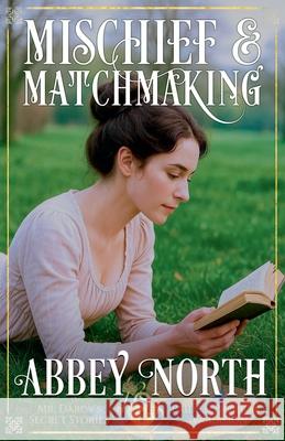 Mischief & Matchmaking: A Pride & Prejudice Variation Abbey North   9798201409869 Abbey North Jaff Books - książka
