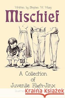 Mischief: A Collection of Juvenile High-Jinx Wasz, Stephen W. 9780595406159 iUniverse - książka