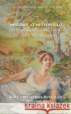 Mischief at Netherfield: An Embellished Pride and Prejudice Variation Jane Austen Abigail A. Lustre 9781796525649 Independently Published - książka