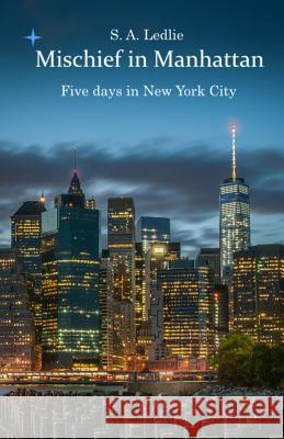 Mischief in Manhattan: Five days in New York City Ledlie, S. a. 9781530101023 Createspace Independent Publishing Platform - książka