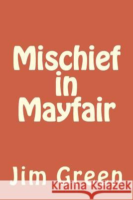 Mischief in Mayfair Jim Green 9781467915199 Createspace - książka