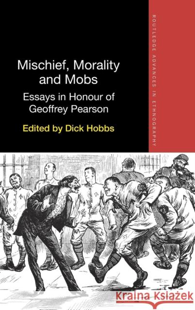 Mischief, Morality and Mobs: Essays in Honour of Geoffrey Pearson Dick Hobbs 9781138679733 Routledge - książka