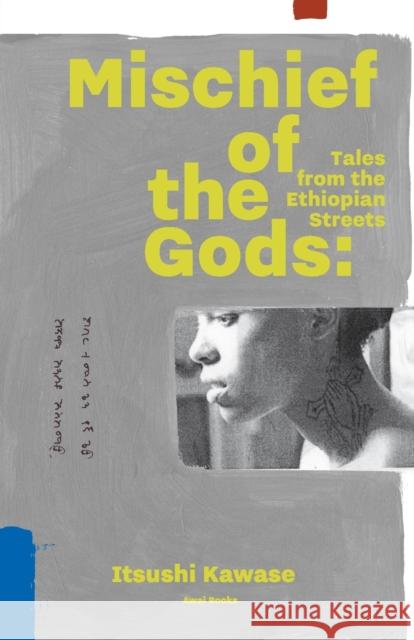 Mischief of the Gods: Tales from the Ethiopian Streets Itsushi Kawase Jeffrey Johnson  9781937220112 Awai Books - książka