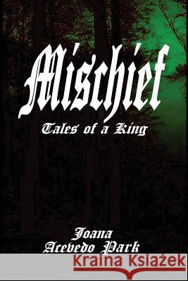 Mischief, Tales of a King: Book One Joana A. Park Park Joa-Jin 9781540372772 Createspace Independent Publishing Platform - książka