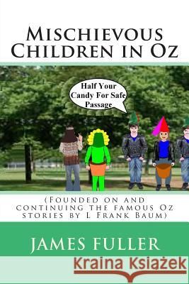 Mischievous Children in Oz: (Founded on and continuing the famous Oz stories by L Frank Baum) Fuller, James L. 9781490478715 Createspace - książka