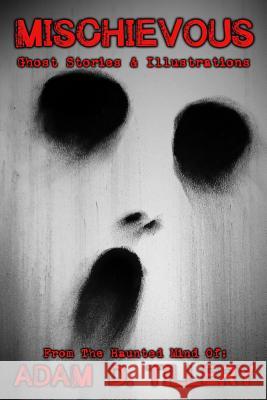 Mischievous: Ghost Stories & Illustrations Adam D. Tillery 9780692559611 Haunted Road Media, LLC - książka