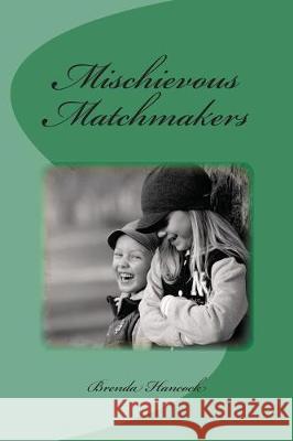 Mischievous Matchmakers Brenda Hancock 9781534839359 Createspace Independent Publishing Platform - książka