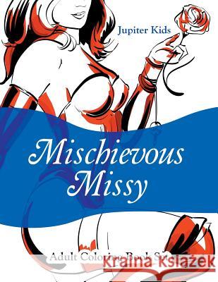 Mischievous Missy: Adult Coloring Book Set Jupiter Kids 9781683052852 Jupiter Kids - książka