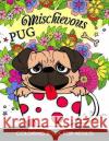 Mischievous Pug Coloring Book for Adults: Doodle of Dog and Puppy Coloring book Tiny Cactus Publishing 9781976066726 Createspace Independent Publishing Platform