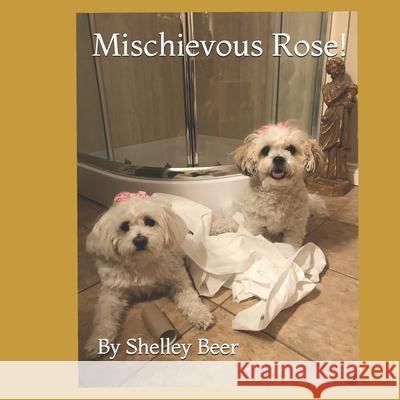 Mischievous Rose! Shelley Beer 9781777200428 Shelley Beer - książka