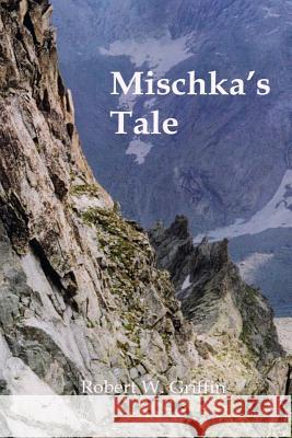 Mischka's Tale Robert Griffin 9781889314334 Beinn Ard Publishing - książka