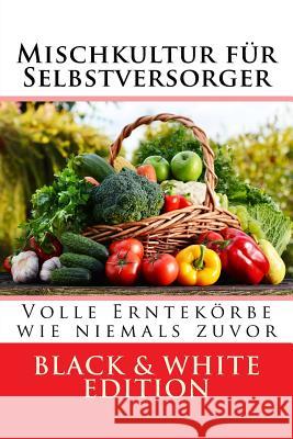 Mischkultur für Selbstversorger: Volle Erntekörbe wie niemals zuvor Black & White Edition Stollenwerk, Silvia 9781987553529 Createspace Independent Publishing Platform - książka