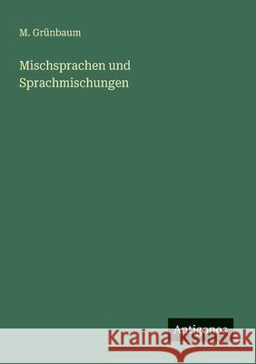 Mischsprachen und Sprachmischungen M. Gr?nbaum 9783563901199 Antigonos Verlag - książka