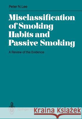 Misclassification of Smoking Habits and Passive Smoking: A Review of the Evidence Lee, P. N. 9783540194255 Springer - książka