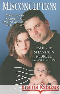 Misconception: One Couple's Journey from Embryo Mix-Up to Miracle Baby Paul Morell Shannon Morell Angela Hunt 9781451610567 Howard Books - książka