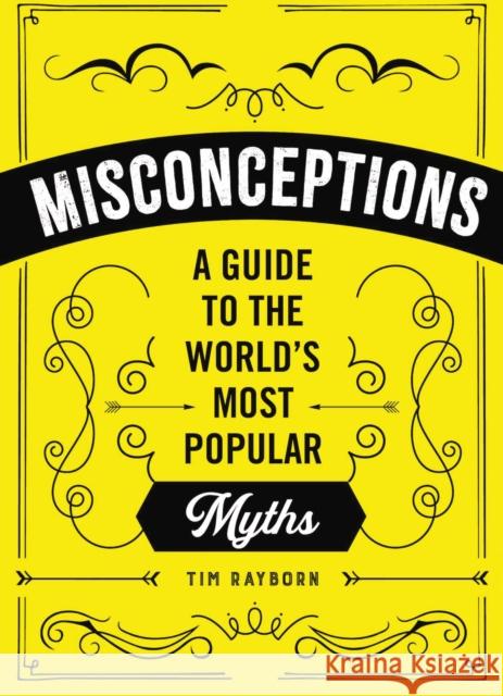 Misconceptions: A Guide to the World's Most Popular Myths Rayborn, Tim 9781951511043 Whalen Book Works - książka