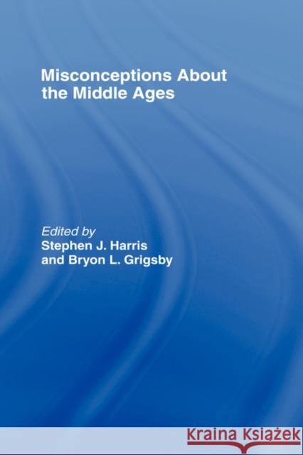 Misconceptions about the Middle Ages Harris, Stephen 9780415770538 Routledge - książka