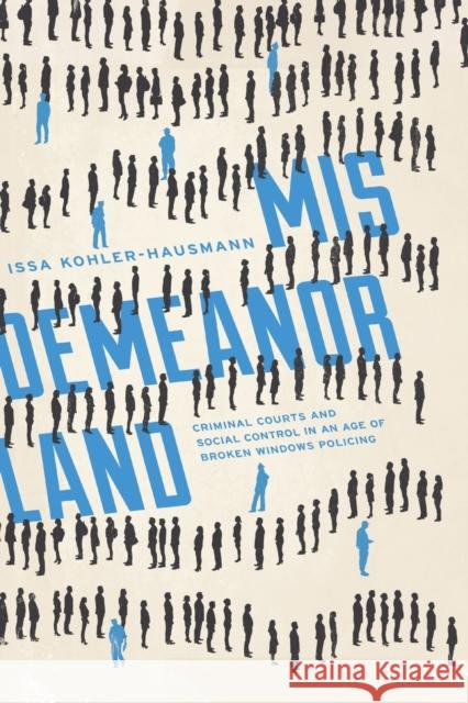 Misdemeanorland: Criminal Courts and Social Control in an Age of Broken Windows Policing Issa Kohler-Hausmann 9780691196114 Princeton University Press - książka