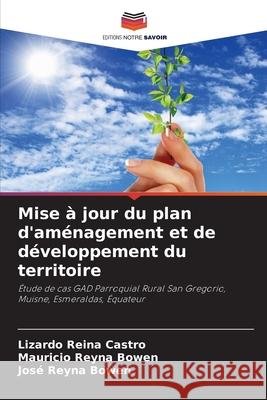 Mise ? jour du plan d'am?nagement et de d?veloppement du territoire Lizardo Reina Castro Mauricio Reyna Bowen Jos? Reyna Bowen 9786139697731 Editions Notre Savoir - książka