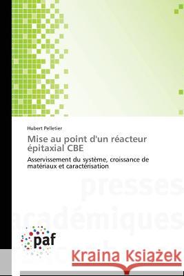 Mise Au Point d'Un Réacteur Épitaxial CBE Pelletier-H 9783841629364 Presses Academiques Francophones - książka