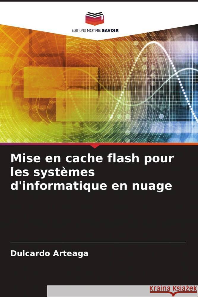 Mise en cache flash pour les systèmes d'informatique en nuage Arteaga, Dulcardo 9786205183243 Editions Notre Savoir - książka
