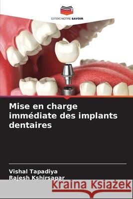 Mise en charge imm?diate des implants dentaires Vishal Tapadiya Rajesh Kshirsagar 9786207660773 Editions Notre Savoir - książka