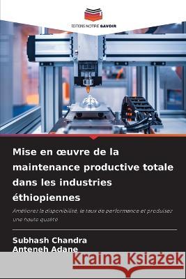 Mise en oeuvre de la maintenance productive totale dans les industries ethiopiennes Subhash Chandra Anteneh Adane  9786206022275 Editions Notre Savoir - książka