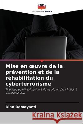 Mise en oeuvre de la prévention et de la réhabilitation du cyberterrorisme Dian Damayanti 9786205262238 Editions Notre Savoir - książka