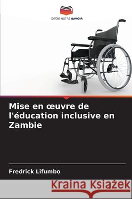 Mise en oeuvre de l'éducation inclusive en Zambie Fredrick Lifumbo 9786204175942 Editions Notre Savoir - książka