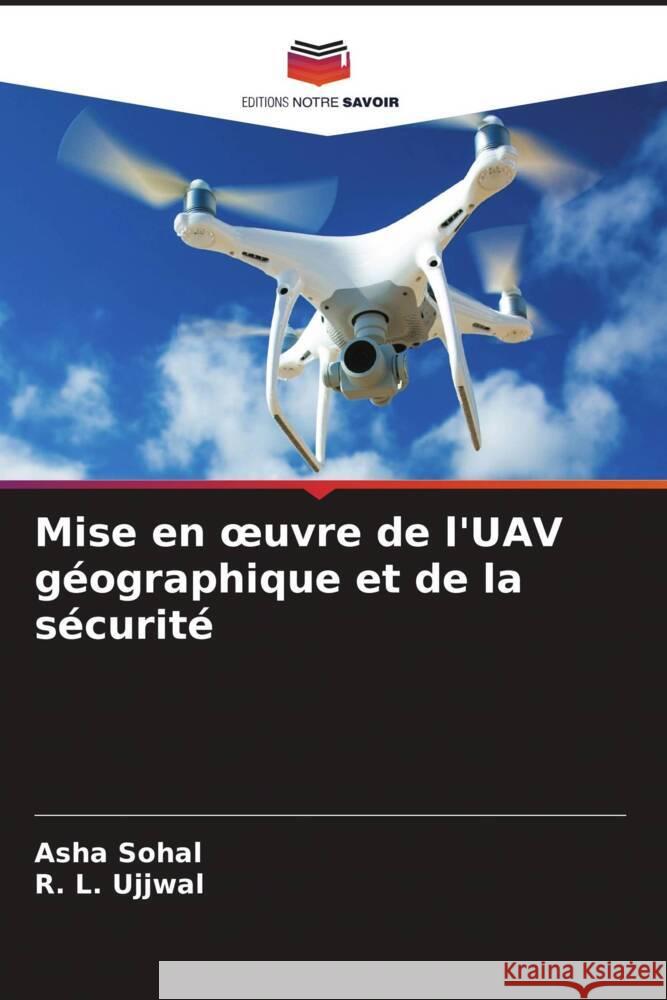 Mise en oeuvre de l'UAV géographique et de la sécurité Sohal, Asha, Ujjwal, R. L. 9786207043118 Editions Notre Savoir - książka