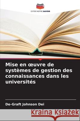 Mise en oeuvre de syst?mes de gestion des connaissances dans les universit?s De-Graft Johnson Dei 9786207543069 Editions Notre Savoir - książka