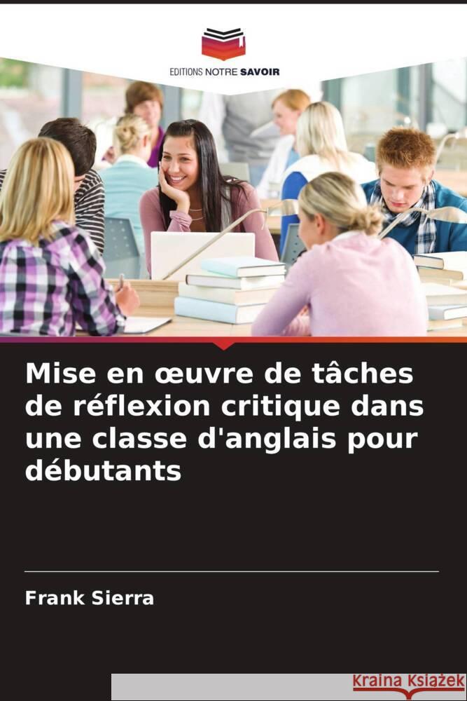 Mise en oeuvre de t?ches de r?flexion critique dans une classe d'anglais pour d?butants Frank Sierra Stefanie Romero Natalia Ot?lora 9786205216637 Editions Notre Savoir - książka