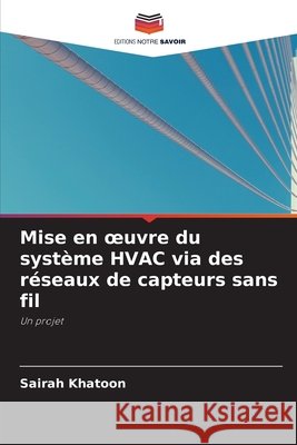 Mise en oeuvre du système HVAC via des réseaux de capteurs sans fil Sairah Khatoon 9786203110333 Editions Notre Savoir - książka