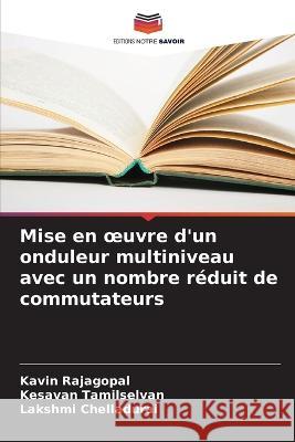 Mise en oeuvre d'un onduleur multiniveau avec un nombre r?duit de commutateurs Kavin Rajagopal Kesavan Tamilselvan Lakshmi Chelladurai 9786205869024 Editions Notre Savoir - książka