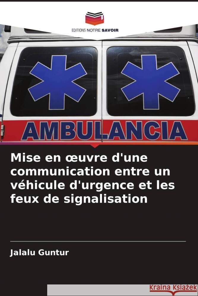 Mise en oeuvre d'une communication entre un véhicule d'urgence et les feux de signalisation Guntur, Jalalu 9786204922256 Editions Notre Savoir - książka