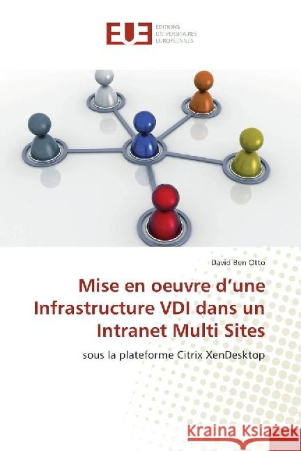 Mise en oeuvre d'une Infrastructure VDI dans un Intranet Multi Sites : sous la plateforme Citrix XenDesktop Ben Otto, David 9783639502480 Éditions universitaires européennes - książka