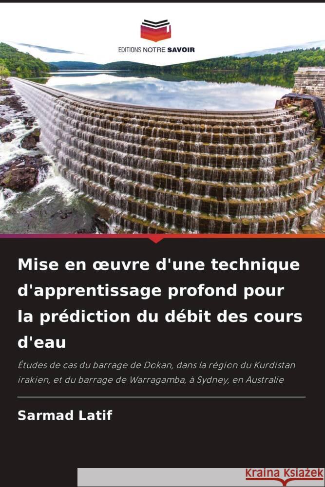 Mise en oeuvre d'une technique d'apprentissage profond pour la prédiction du débit des cours d'eau Latif, Sarmad 9786207098385 Editions Notre Savoir - książka