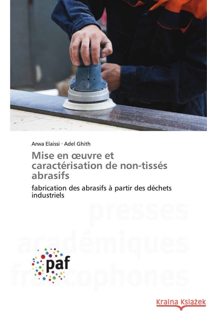 Mise en oeuvre et caract?risation de non-tiss?s abrasifs Arwa Elaissi Adel Ghith 9783841635563 Presses Academiques Francophones - książka