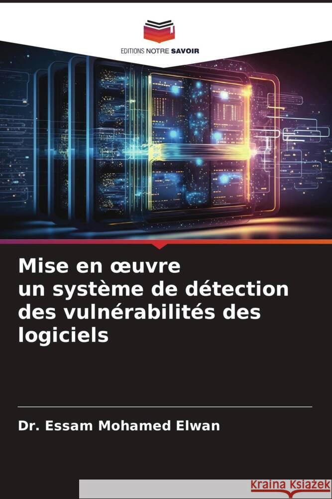 Mise en oeuvre un syst?me de d?tection des vuln?rabilit?s des logiciels Essam Mohamed Elwan 9786207207343 Editions Notre Savoir - książka