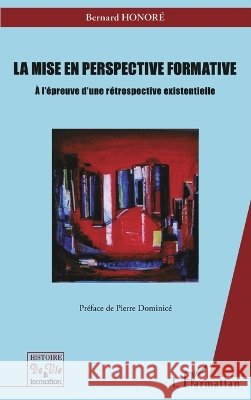 Mise en perspective formative: A l'?preuve d'une r?trospective existentielle Honore Bernard                           9782296560284 Editions L'Harmattan - książka