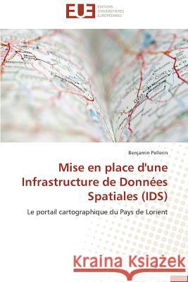 Mise En Place d'Une Infrastructure de Données Spatiales (Ids) Pellerin-B 9783841735515 Editions Universitaires Europeennes - książka