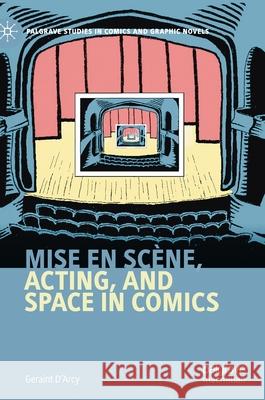 Mise En Scène, Acting, and Space in Comics D'Arcy, Geraint 9783030511128 Palgrave Pivot - książka