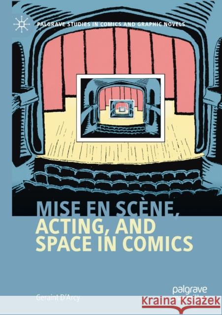 Mise En Scène, Acting, and Space in Comics D'Arcy, Geraint 9783030511159 Palgrave Pivot - książka